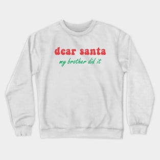 Dear Santa My Brother Did It Crewneck Sweatshirt